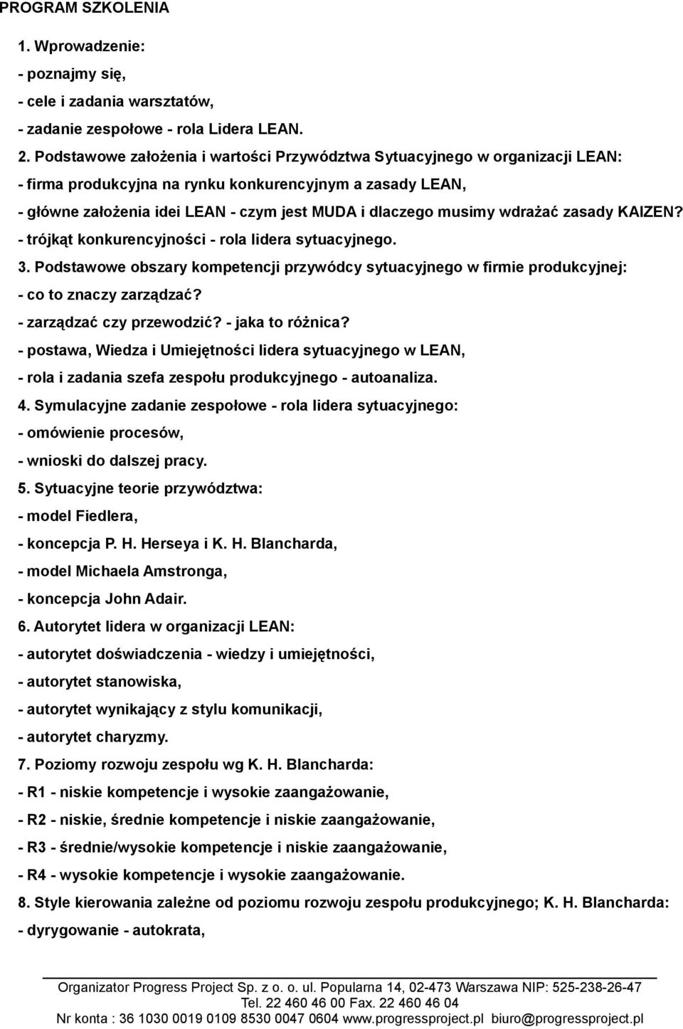 wdrażać zasady KAIZEN? - trójkąt konkurencyjności - rola lidera sytuacyjnego. 3. Podstawowe obszary kompetencji przywódcy sytuacyjnego w firmie produkcyjnej: - co to znaczy zarządzać?