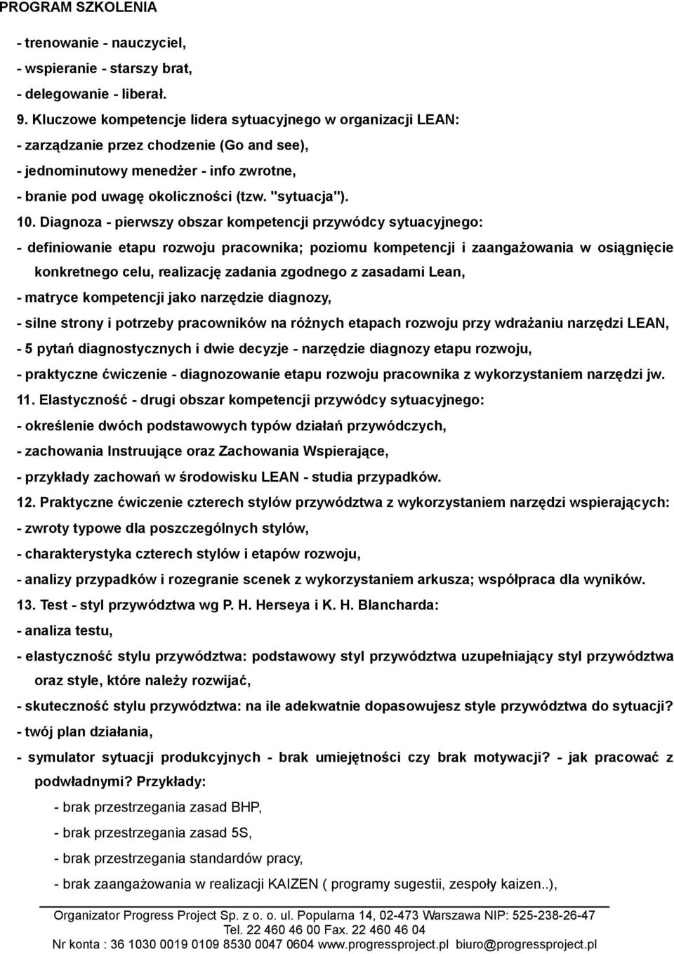 Diagnoza - pierwszy obszar kompetencji przywódcy sytuacyjnego: - definiowanie etapu rozwoju pracownika; poziomu kompetencji i zaangażowania w osiągnięcie konkretnego celu, realizację zadania zgodnego