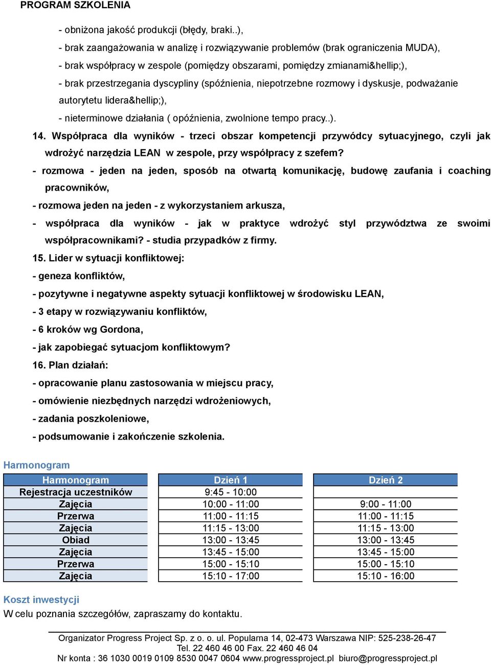 (spóźnienia, niepotrzebne rozmowy i dyskusje, podważanie autorytetu lidera ), - nieterminowe działania ( opóźnienia, zwolnione tempo pracy..). 14.