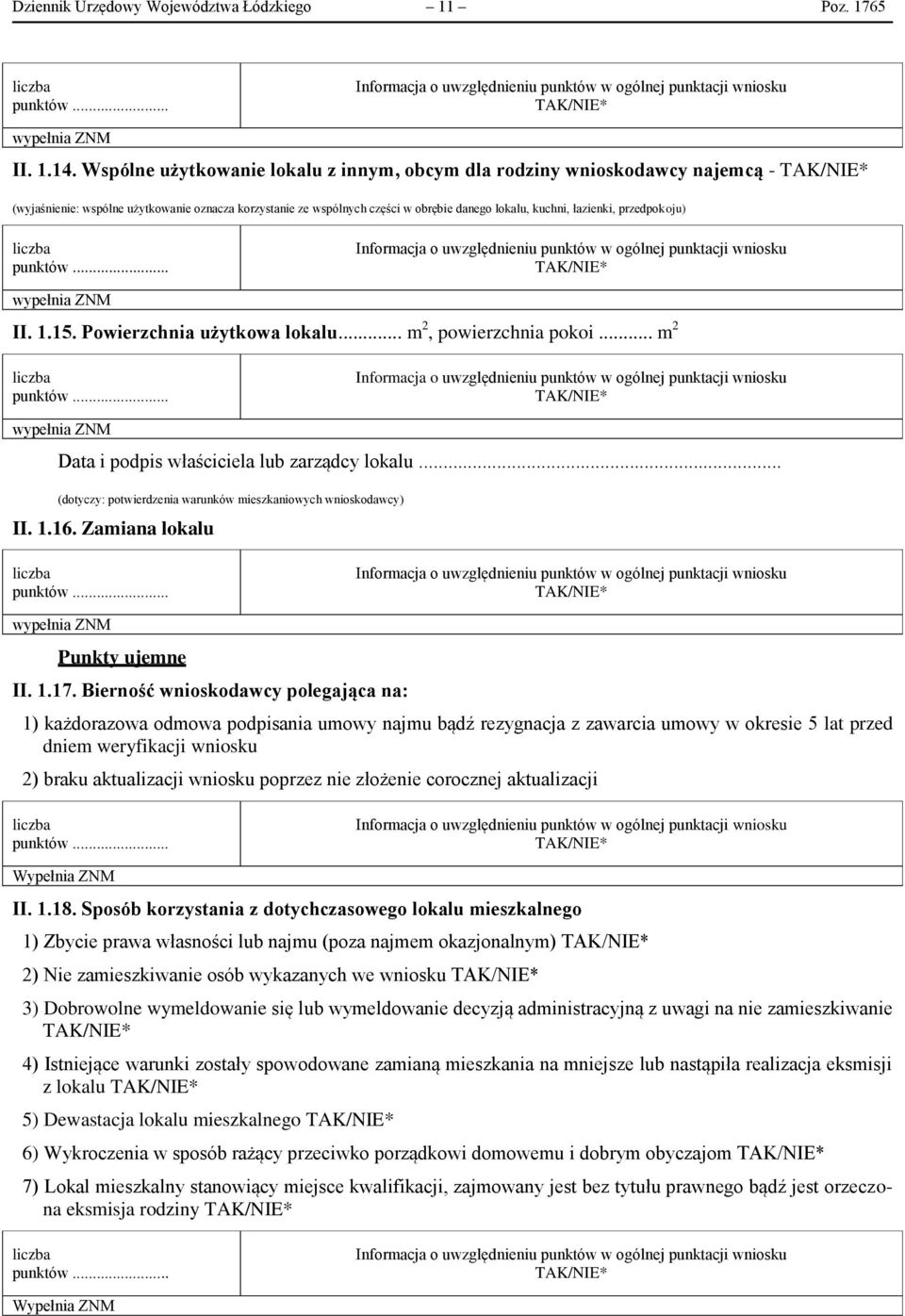 przedpokoju) II. 1.15. Powierzchnia użytkowa lokalu... m 2, powierzchnia pokoi... m 2 Data i podpis właściciela lub zarządcy lokalu... (dotyczy: potwierdzenia warunków mieszkaniowych wnioskodawcy) II.