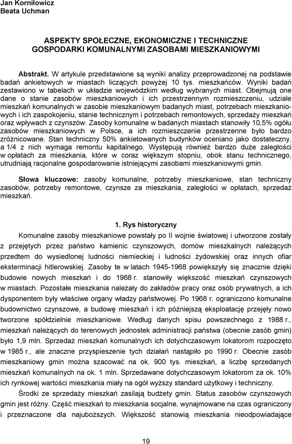 Wyniki badań zestawiono w tabelach w układzie wojewódzkim według wybranych miast.