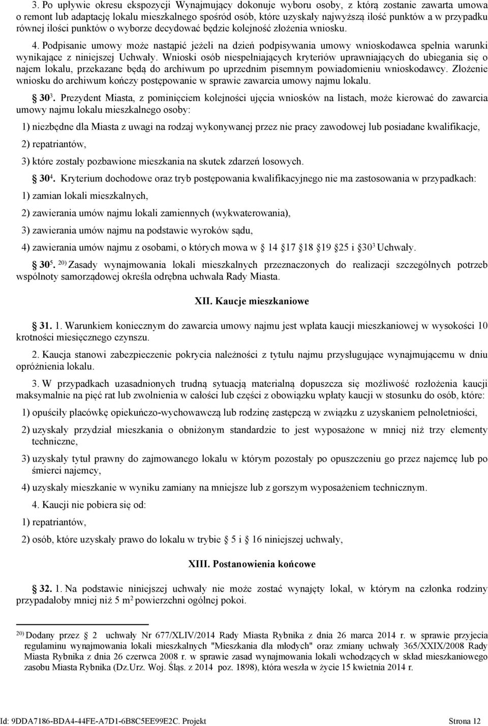 Podpisanie umowy może nastąpić jeżeli na dzień podpisywania umowy wnioskodawca spełnia warunki wynikające z niniejszej Uchwały.