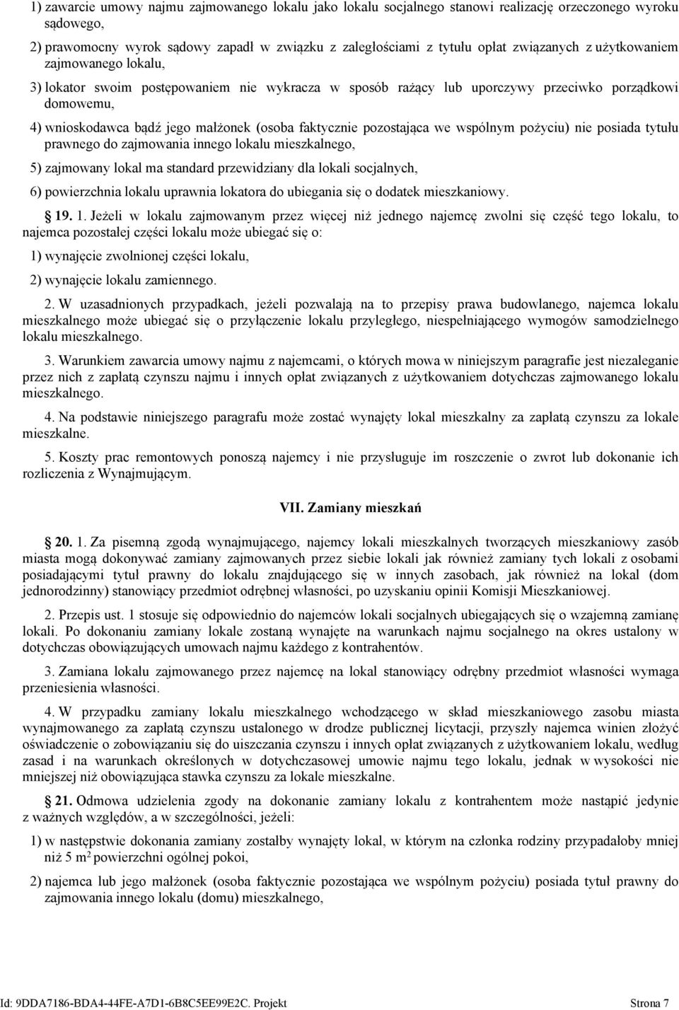 pozostająca we wspólnym pożyciu) nie posiada tytułu prawnego do zajmowania innego lokalu mieszkalnego, 5) zajmowany lokal ma standard przewidziany dla lokali socjalnych, 6) powierzchnia lokalu