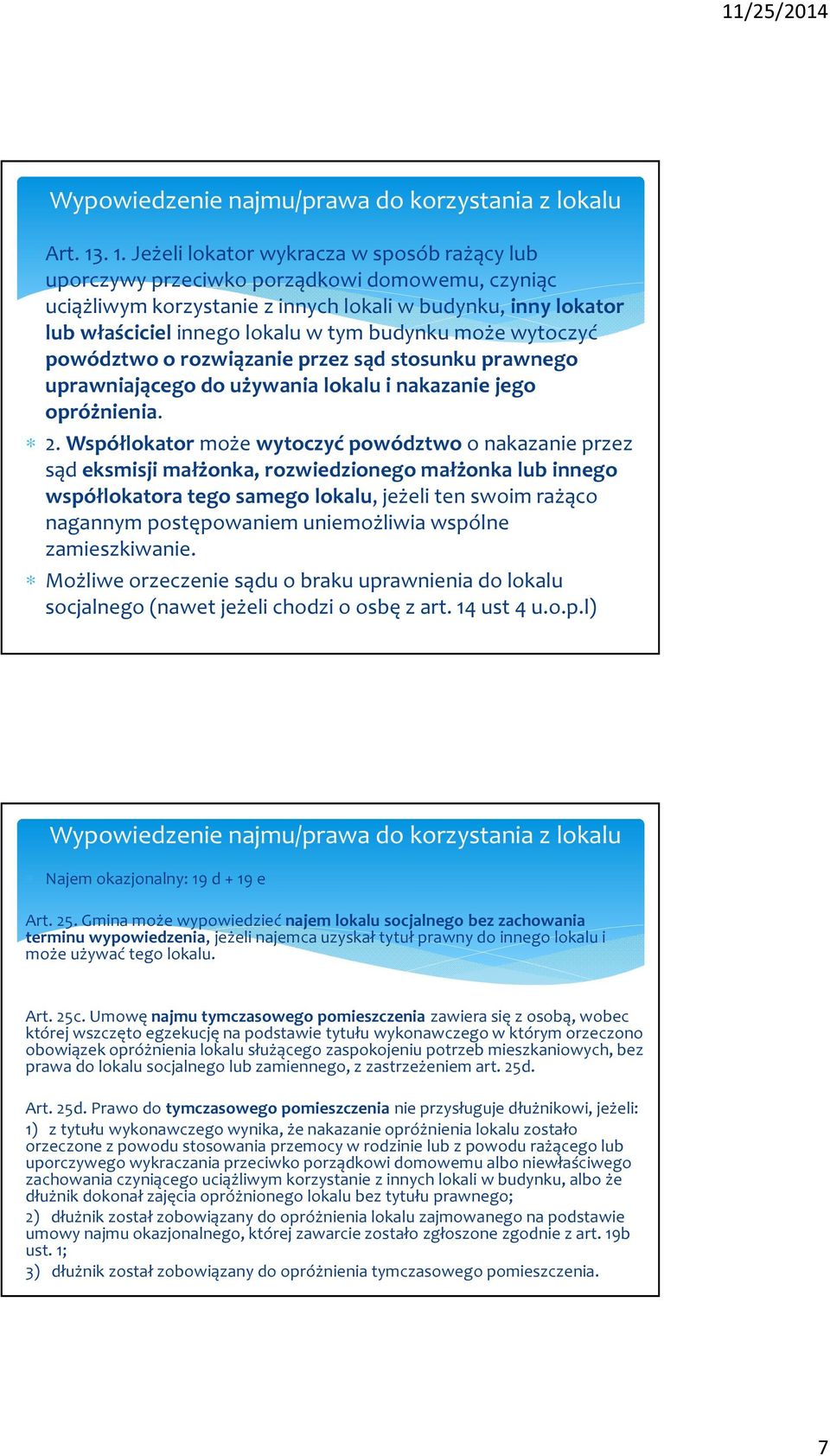 budynku może wytoczyć powództwo o rozwiązanie przez sąd stosunku prawnego uprawniającego do używania lokalu i nakazanie jego opróżnienia. 2.