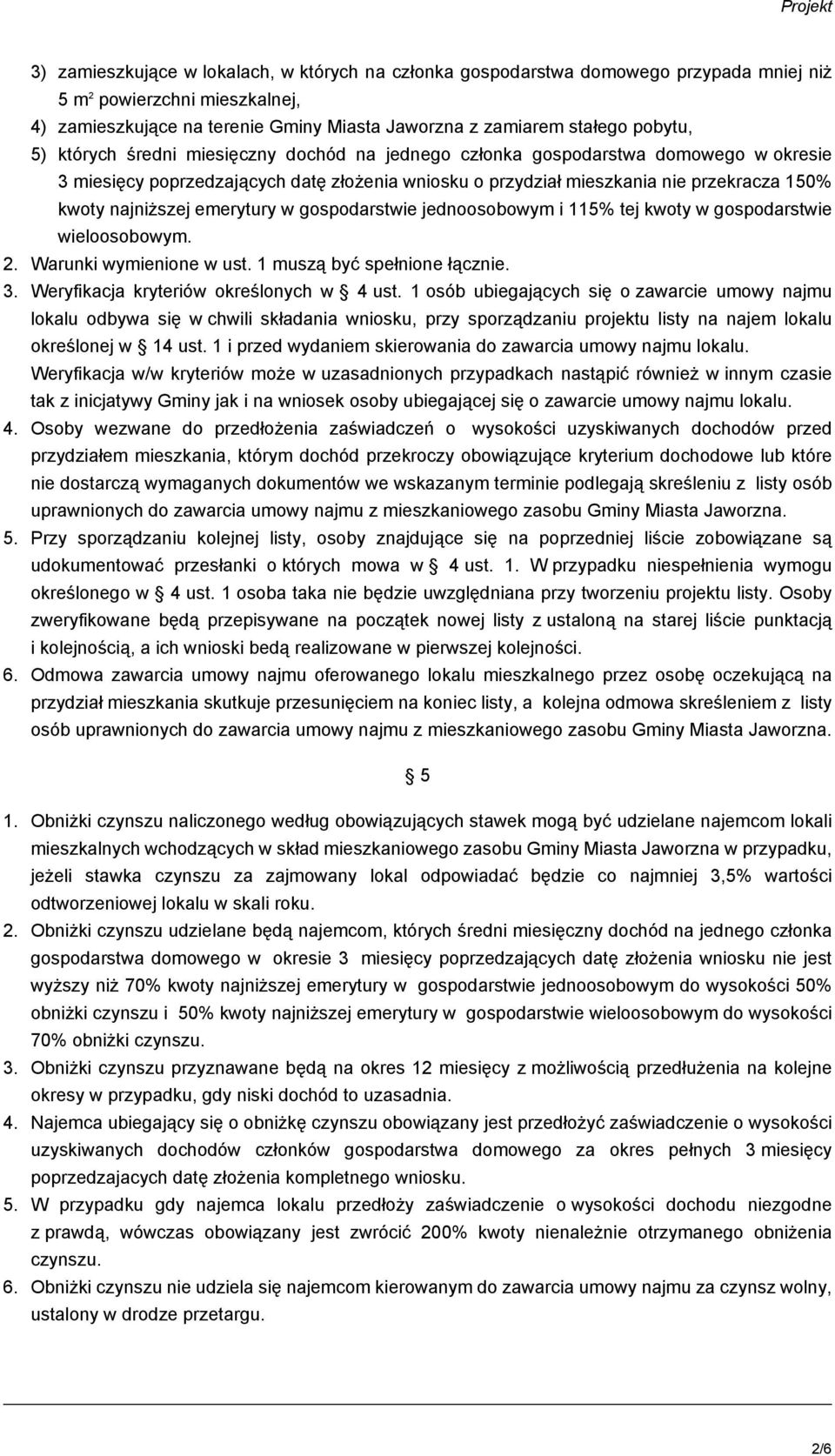 emerytury w gospodarstwie jednoosobowym i 115% tej kwoty w gospodarstwie wieloosobowym. 2. Warunki wymienione w ust. 1 muszą być spełnione łącznie. 3. Weryfikacja kryteriów określonych w 4 ust.