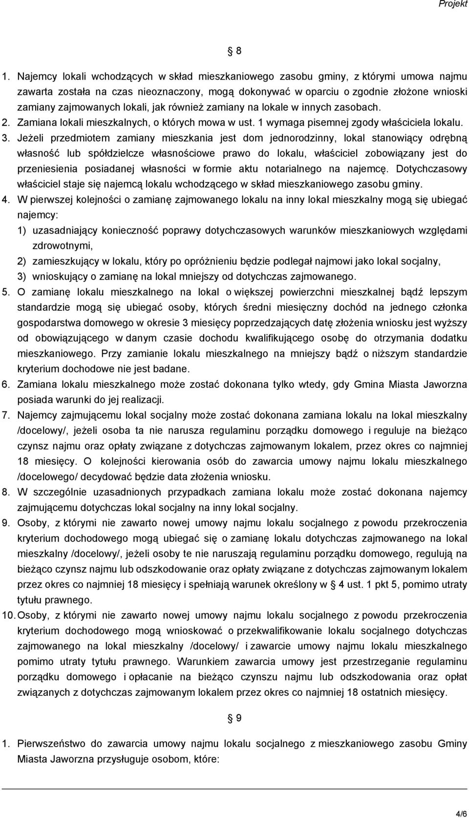 Jeżeli przedmiotem zamiany mieszkania jest dom jednorodzinny, lokal stanowiący odrębną własność lub spółdzielcze własnościowe prawo do lokalu, właściciel zobowiązany jest do przeniesienia posiadanej