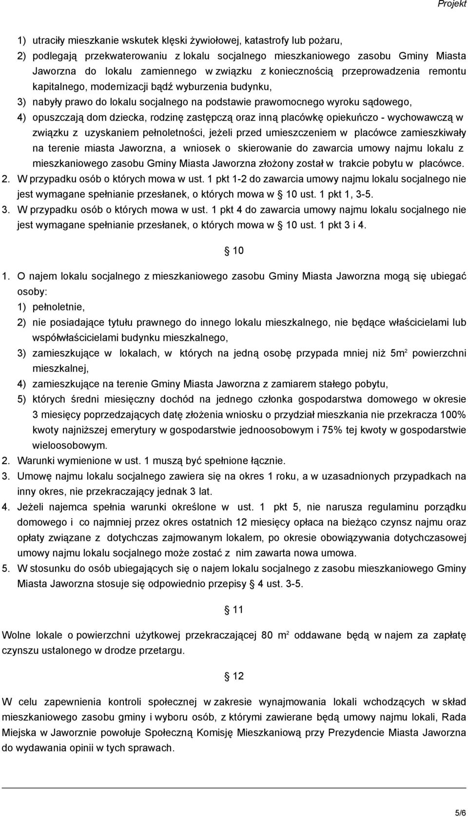 rodzinę zastępczą oraz inną placówkę opiekuńczo - wychowawczą w związku z uzyskaniem pełnoletności, jeżeli przed umieszczeniem w placówce zamieszkiwały na terenie miasta Jaworzna, a wniosek o