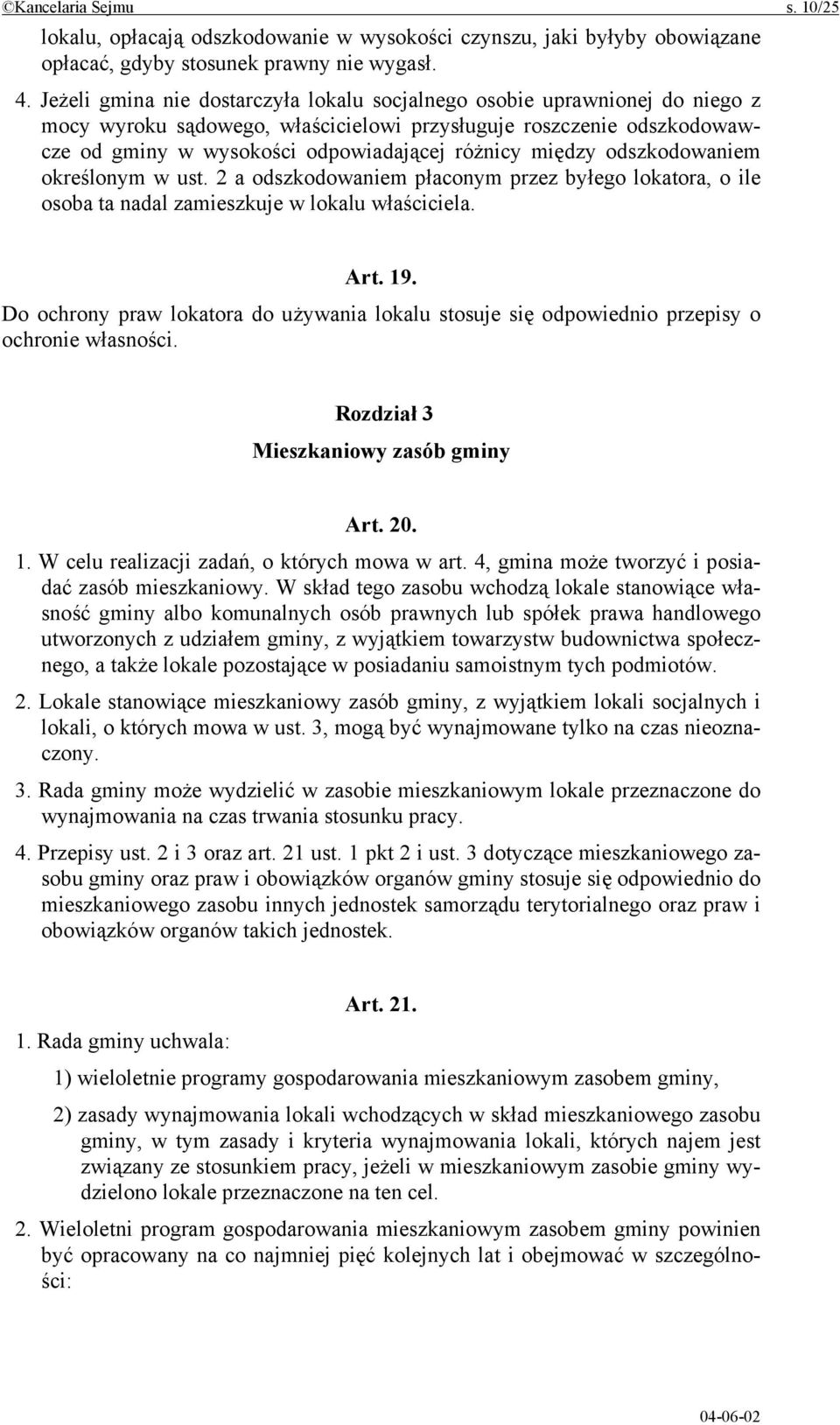 między odszkodowaniem określonym w ust. 2 a odszkodowaniem płaconym przez byłego lokatora, o ile osoba ta nadal zamieszkuje w lokalu właściciela. Art. 19.