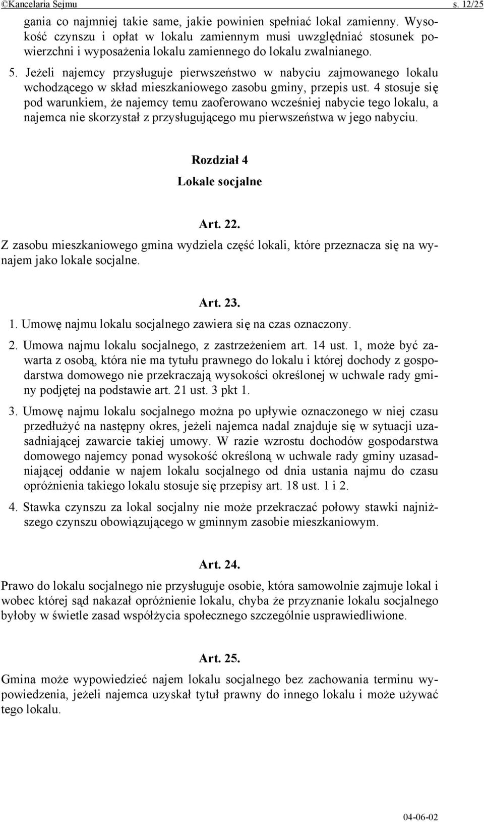 Jeżeli najemcy przysługuje pierwszeństwo w nabyciu zajmowanego lokalu wchodzącego w skład mieszkaniowego zasobu gminy, przepis ust.