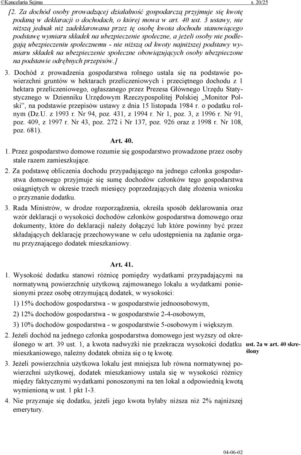 nie niższą od kwoty najniższej podstawy wymiaru składek na ubezpieczenie społeczne obowiązujących osoby ubezpieczone na podstawie odrębnych przepisów.] 3.