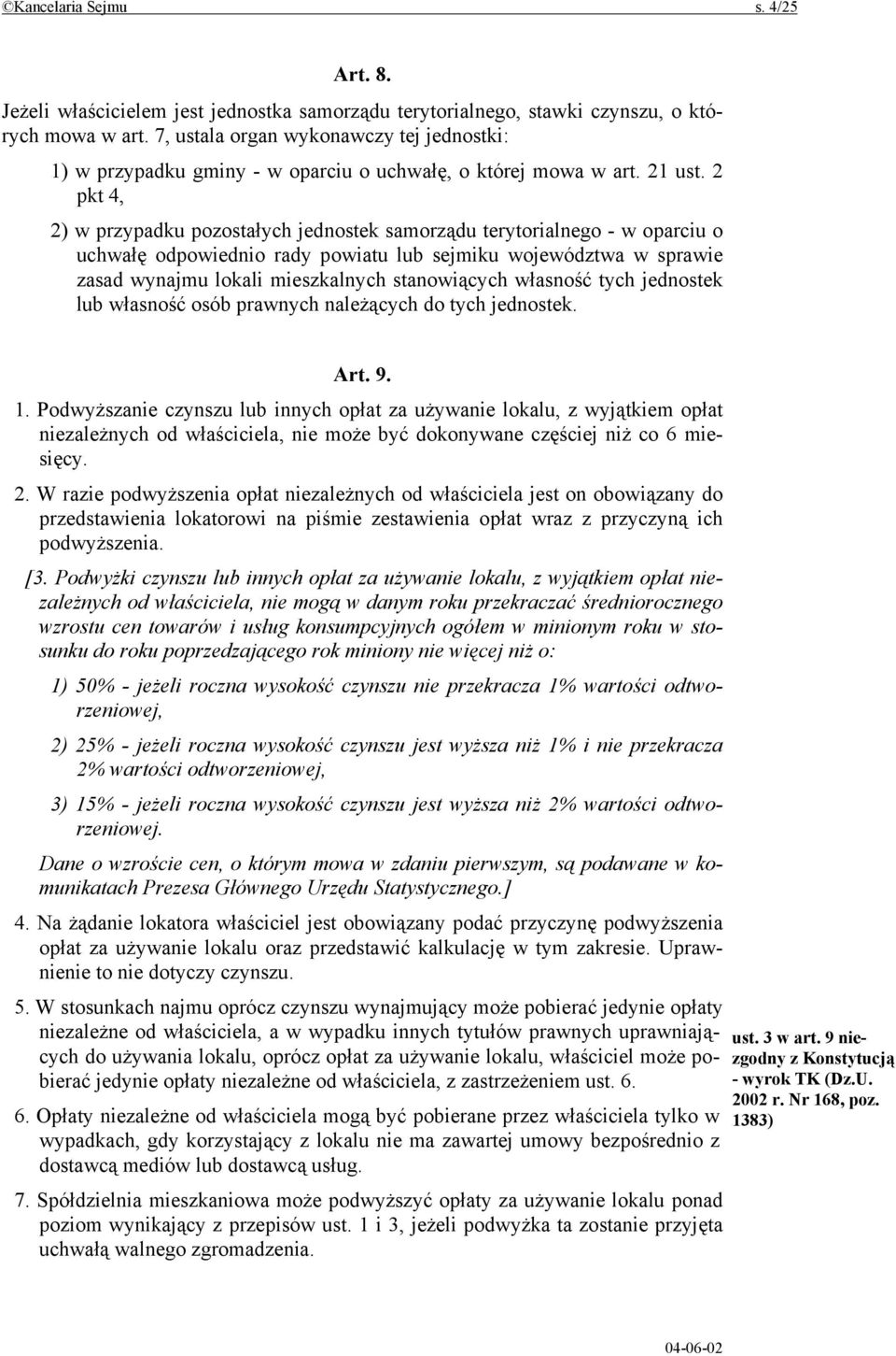 2 pkt 4, 2) w przypadku pozostałych jednostek samorządu terytorialnego - w oparciu o uchwałę odpowiednio rady powiatu lub sejmiku województwa w sprawie zasad wynajmu lokali mieszkalnych stanowiących