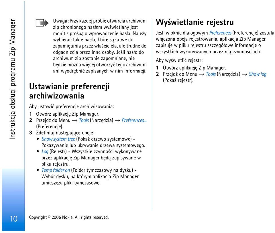 Je li has³o do archiwum zip zostanie zapomniane, nie bêdzie mo na wiêcej otworzyæ tego archiwum ani wyodrêbniæ zapisanych w nim informacji.