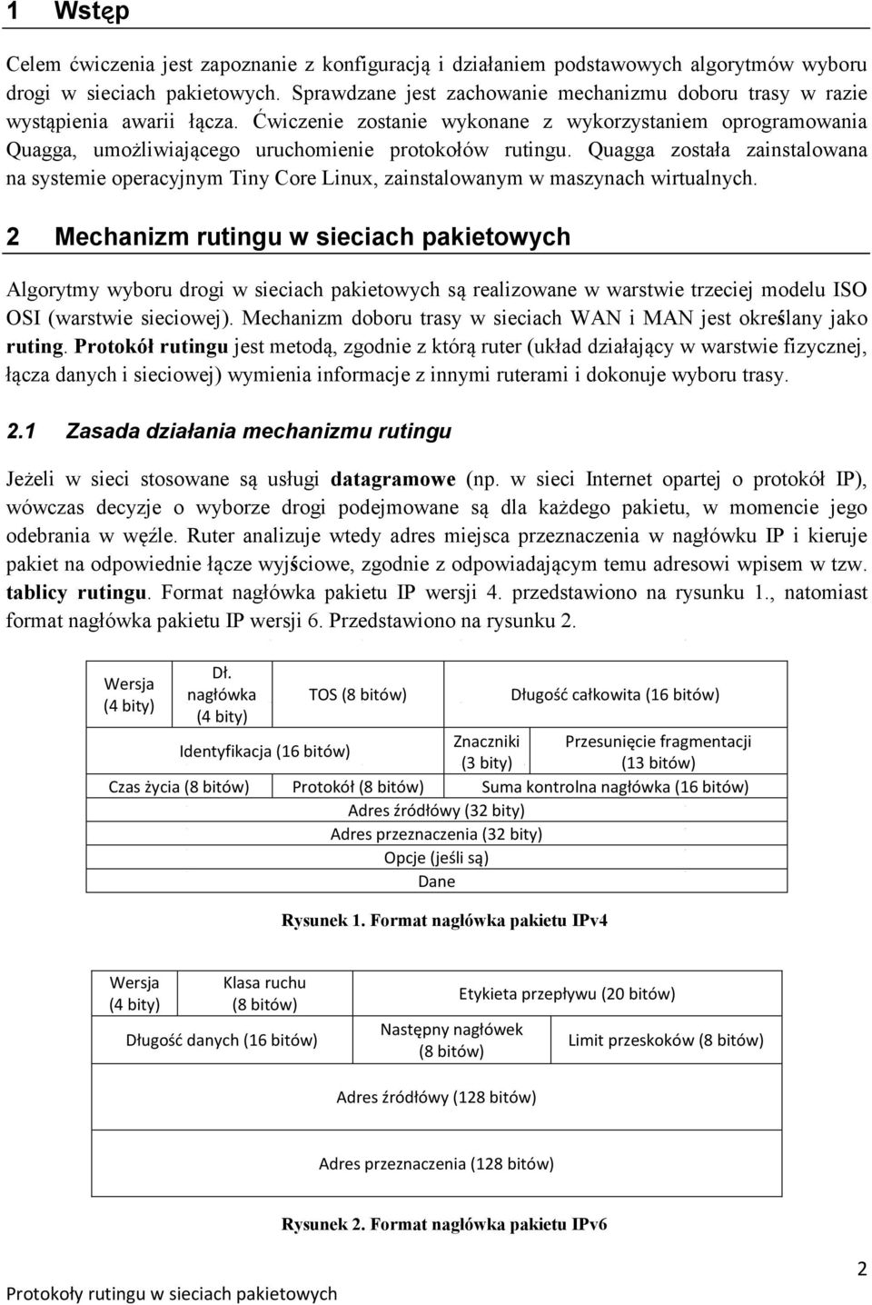 Ćwiczenie zostanie wykonane z wykorzystaniem oprogramowania Quagga, umożliwiającego uruchomienie protokołów rutingu.