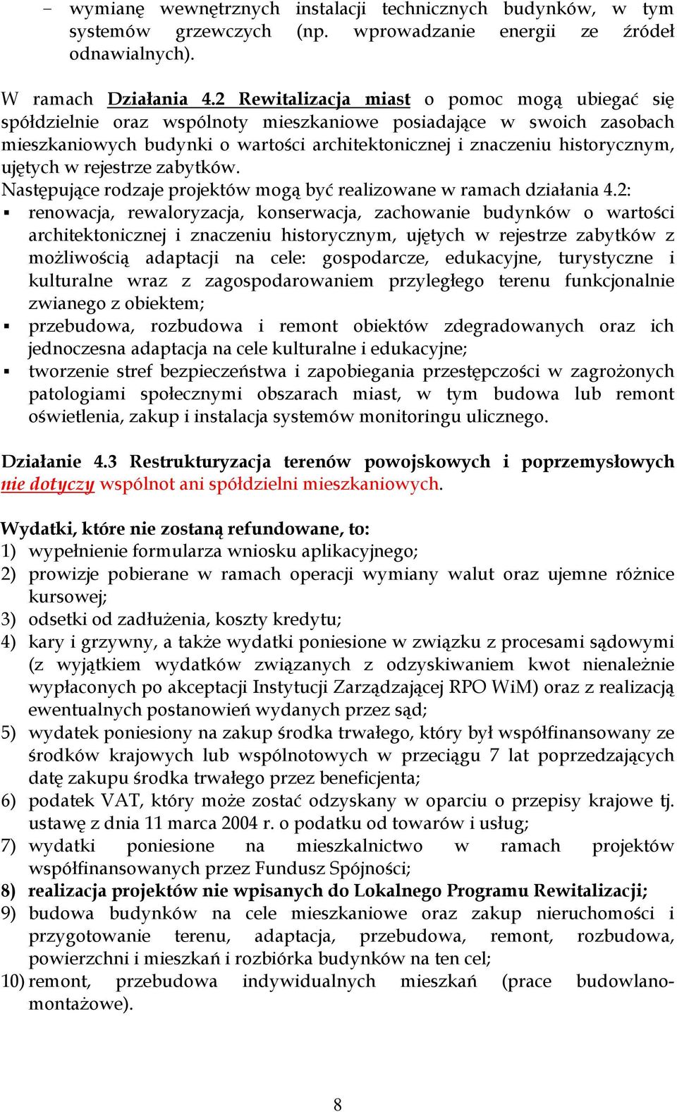 ujętych w rejestrze zabytków. Następujące rodzaje projektów mogą być realizowane w ramach działania 4.