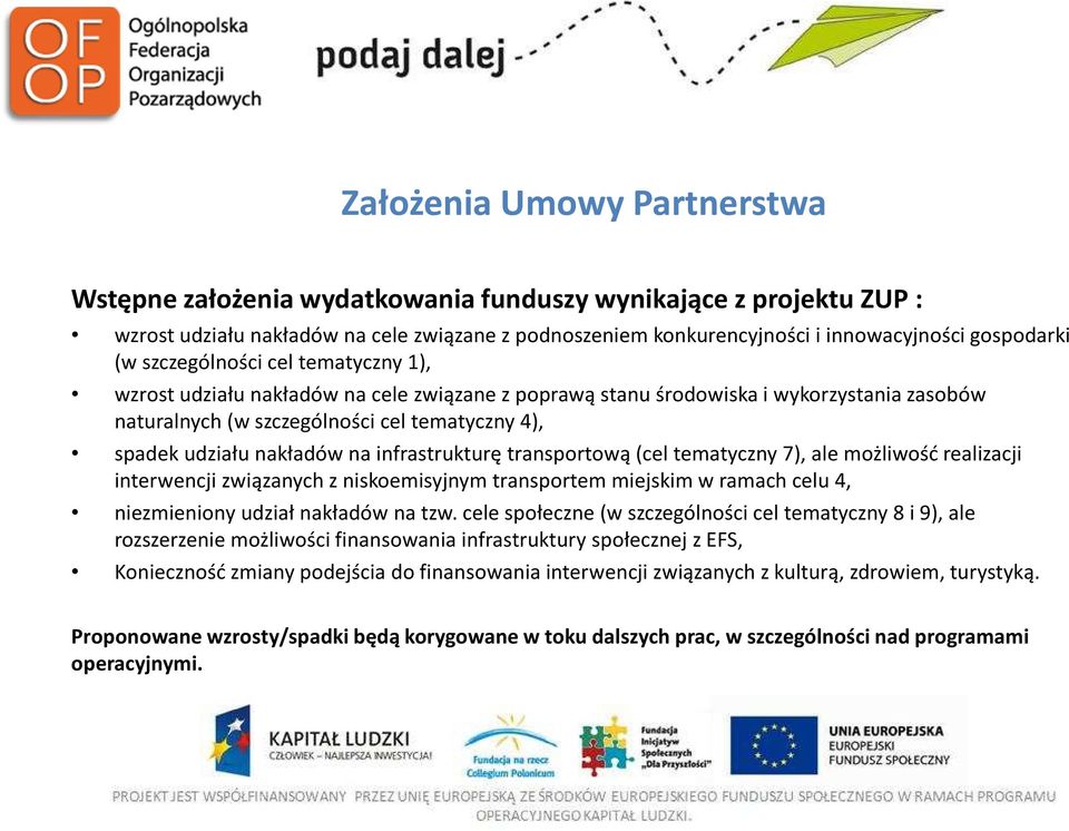 infrastrukturę transportową (cel tematyczny 7), ale możliwość realizacji interwencji związanych z niskoemisyjnym transportem miejskim w ramach celu 4, niezmieniony udział nakładów na tzw.