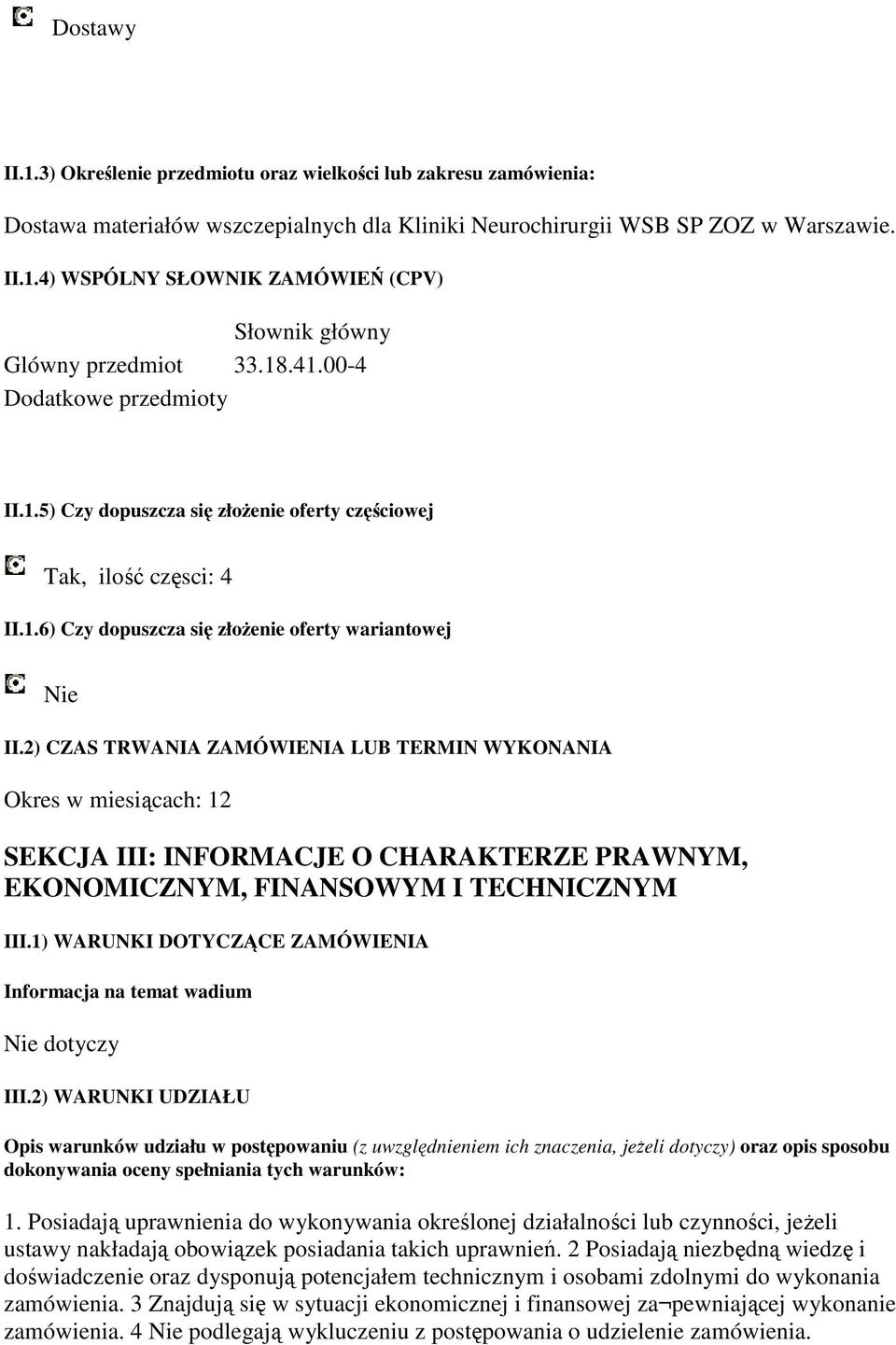 2) CZAS TRWANIA ZAMÓWIENIA LUB TERMIN WYKONANIA SEKCJA III: INFORMACJE O CHARAKTERZE PRAWNYM, EKONOMICZNYM, FINANSOWYM I TECHNICZNYM III.