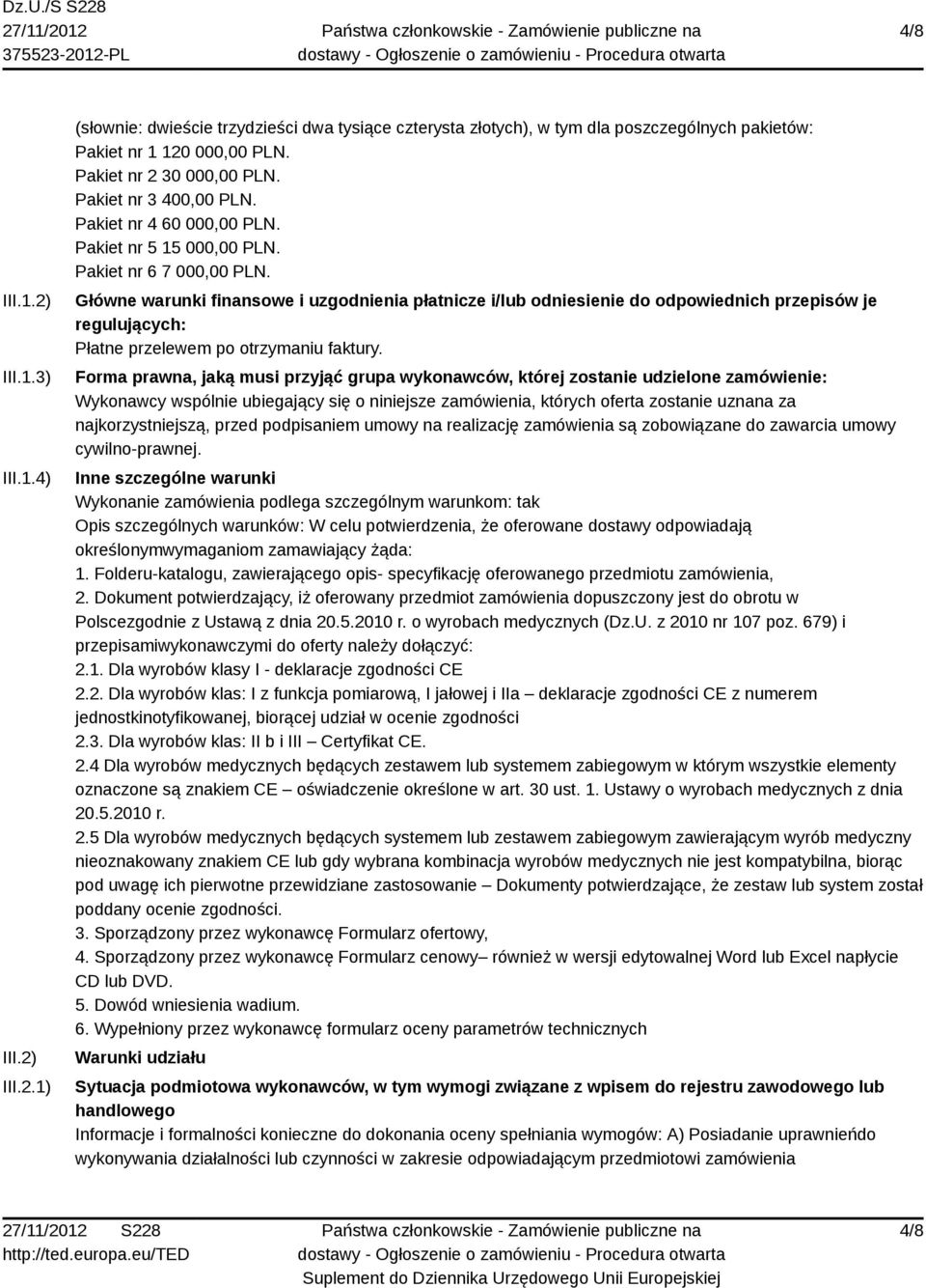 Główne warunki finansowe i uzgodnienia płatnicze i/lub odniesienie do odpowiednich przepisów je regulujących: Płatne przelewem po otrzymaniu faktury.