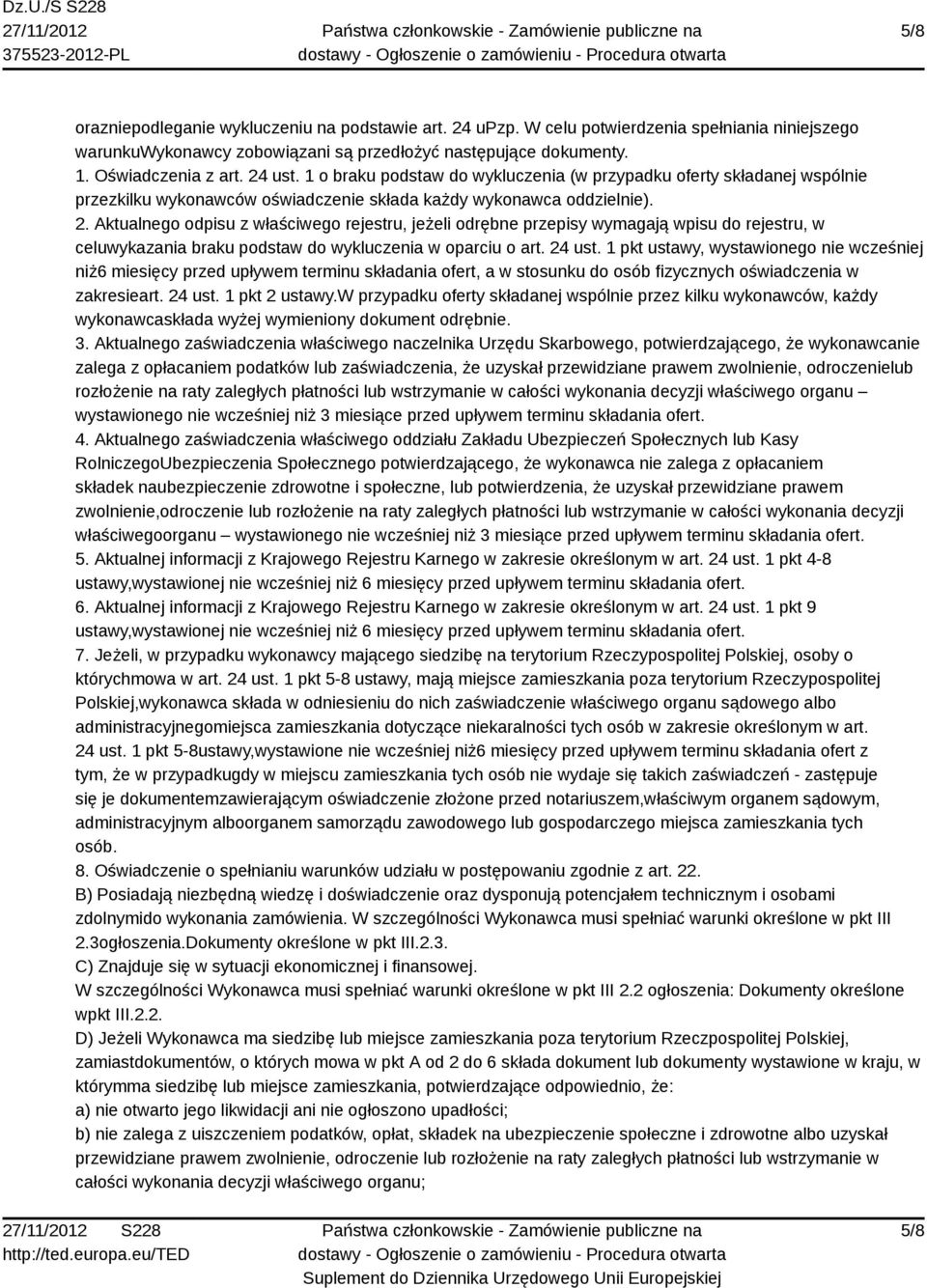 Aktualnego odpisu z właściwego rejestru, jeżeli odrębne przepisy wymagają wpisu do rejestru, w celuwykazania braku podstaw do wykluczenia w oparciu o art. 24 ust.