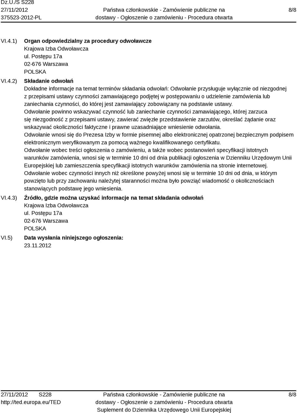 podjętej w postępowaniu o udzielenie zamówienia lub zaniechania czynności, do której jest zamawiający zobowiązany na podstawie ustawy.