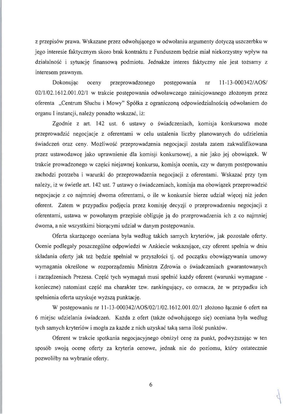 lednakze interes faktyczny rue jest toisamy z interesem prawnym. DokonuAc oceny przeprowadzonego poste;powarua nr 11-13-000342/AOSI 02/ 1/02.1612.001.