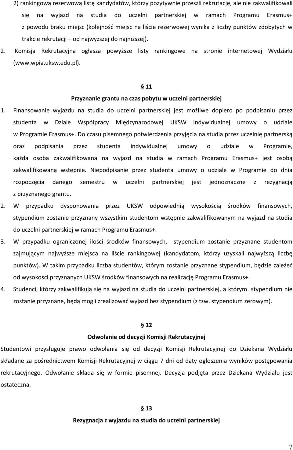 Komisja Rekrutacyjna ogłasza powyższe listy rankingowe na stronie internetowej Wydziału (www.wpia.uksw.edu.pl). 11 Przyznanie grantu na czas pobytu w uczelni partnerskiej 1.