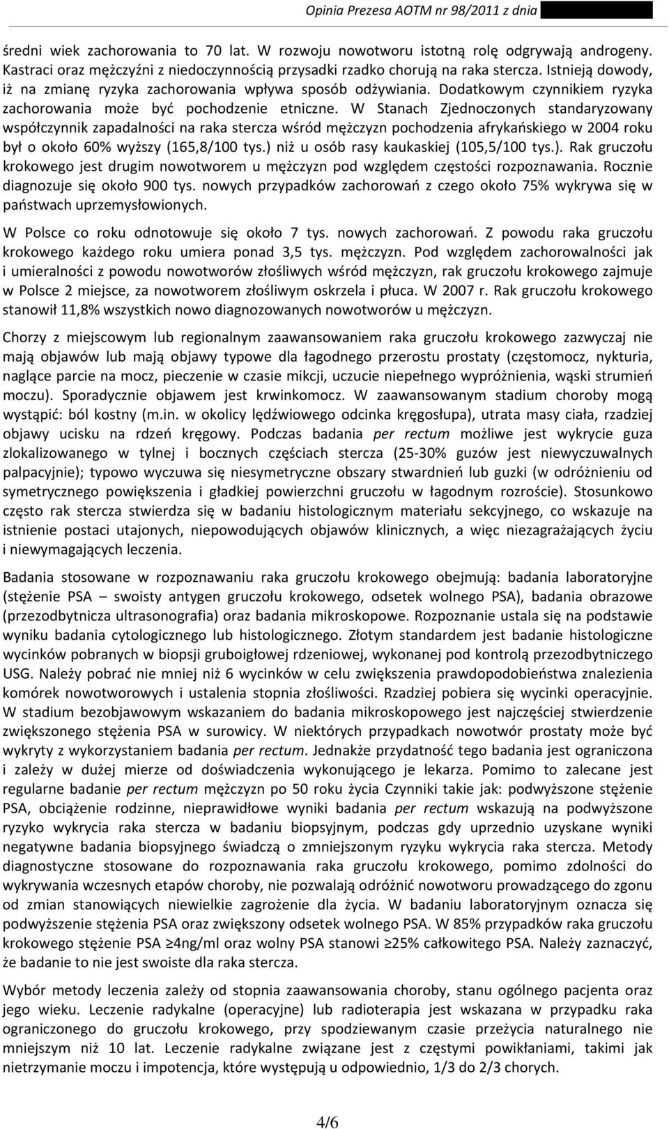 W Stanach Zjednoczonych standaryzowany współczynnik zapadalności na raka stercza wśród mężczyzn pochodzenia afrykańskiego w 2004 roku był o około 60% wyższy (165,8/100 tys.