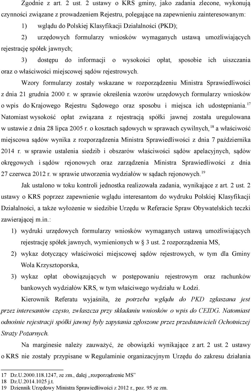 urzędowych formularzy wniosków wymaganych ustawą umożliwiających rejestrację spółek jawnych; 3) dostępu do informacji o wysokości opłat, sposobie ich uiszczania oraz o właściwości miejscowej sądów
