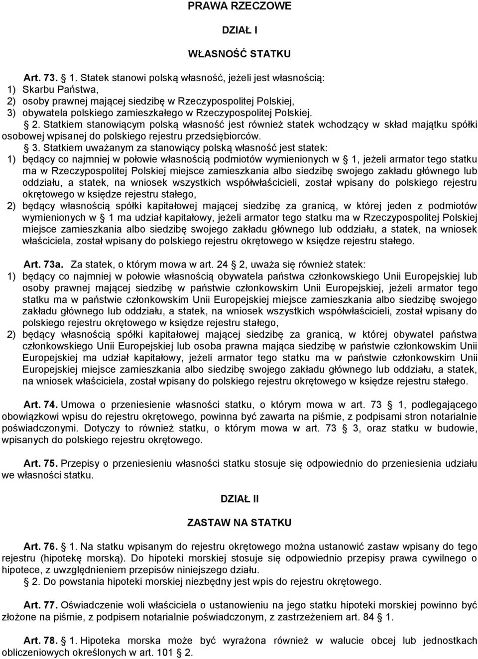 Polskiej. 2. Statkiem stanowiącym polską własność jest również statek wchodzący w skład majątku spółki osobowej wpisanej do polskiego rejestru przedsiębiorców. 3.