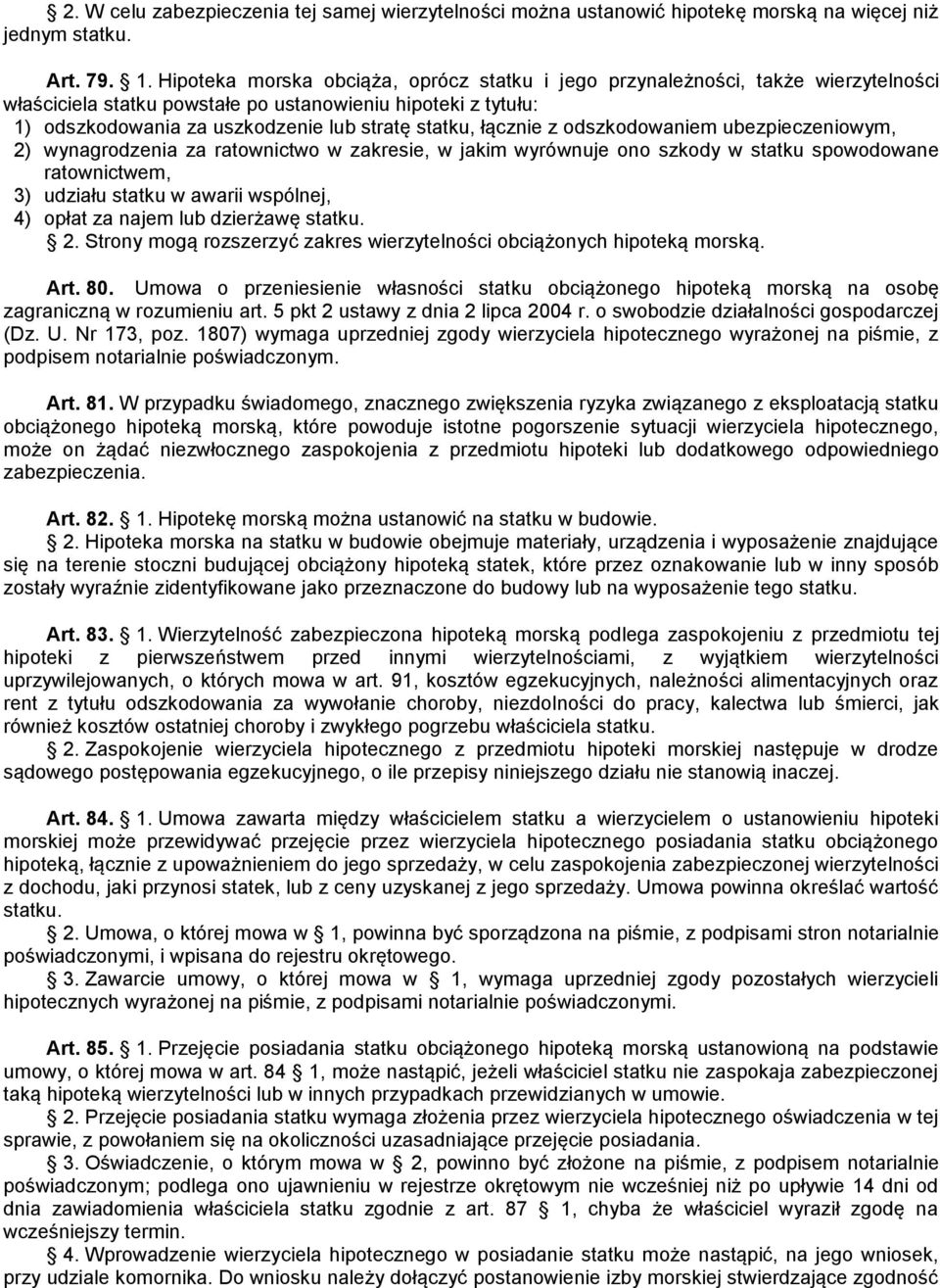 łącznie z odszkodowaniem ubezpieczeniowym, 2) wynagrodzenia za ratownictwo w zakresie, w jakim wyrównuje ono szkody w statku spowodowane ratownictwem, 3) udziału statku w awarii wspólnej, 4) opłat za