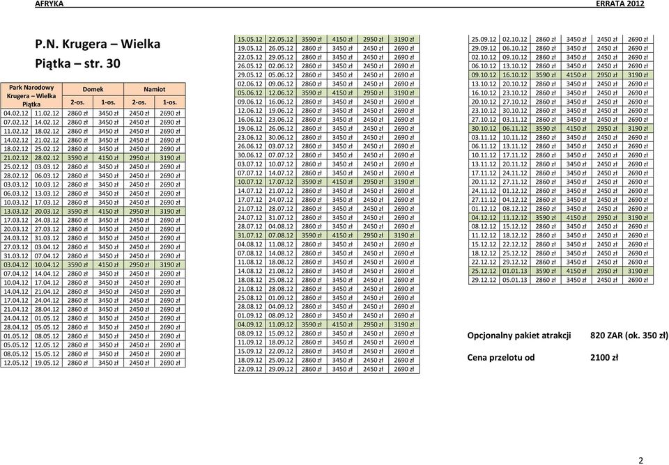 02.12 03.03.12 2860 zł 3450 zł 2450 zł 2690 zł 28.02.12 06.03.12 2860 zł 3450 zł 2450 zł 2690 zł 03.03.12 10.03.12 2860 zł 3450 zł 2450 zł 2690 zł 06.03.12 13.03.12 2860 zł 3450 zł 2450 zł 2690 zł 10.
