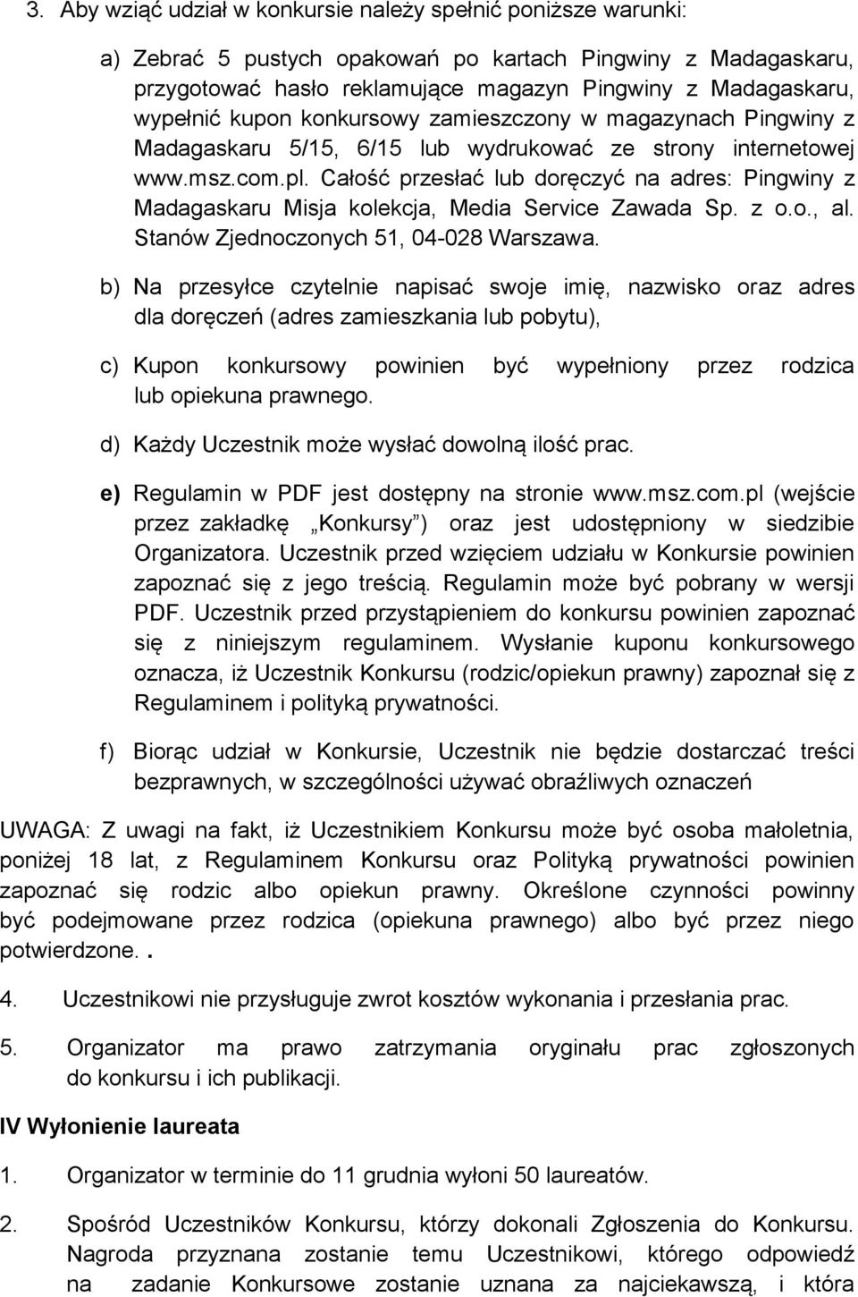 Całość przesłać lub doręczyć na adres: Pingwiny z Madagaskaru Misja kolekcja, Media Service Zawada Sp. z o.o., al. Stanów Zjednoczonych 51, 04-028 Warszawa.