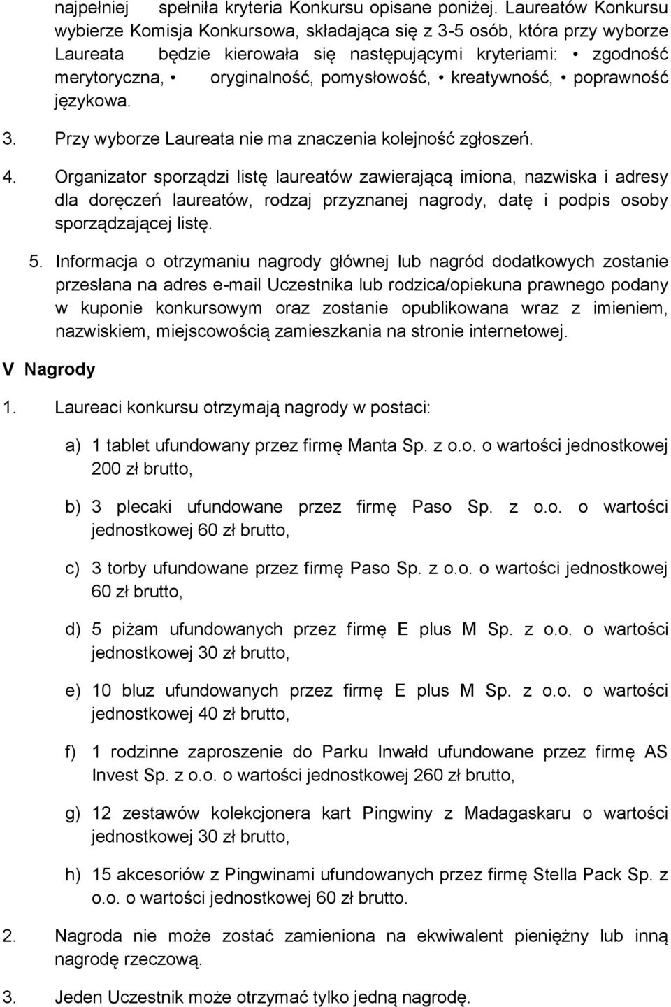 kreatywność, poprawność językowa. 3. Przy wyborze Laureata nie ma znaczenia kolejność zgłoszeń. 4.