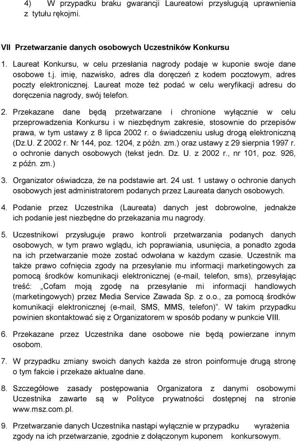 Laureat może też podać w celu weryfikacji adresu do doręczenia nagrody, swój telefon. 2.