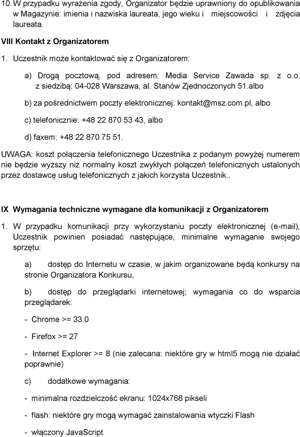 albo b) za pośrednictwem poczty elektronicznej: kontakt@msz.com.pl, albo c) telefonicznie: +48 22 870 53 43, albo d) faxem: +48 22 870 75 51.