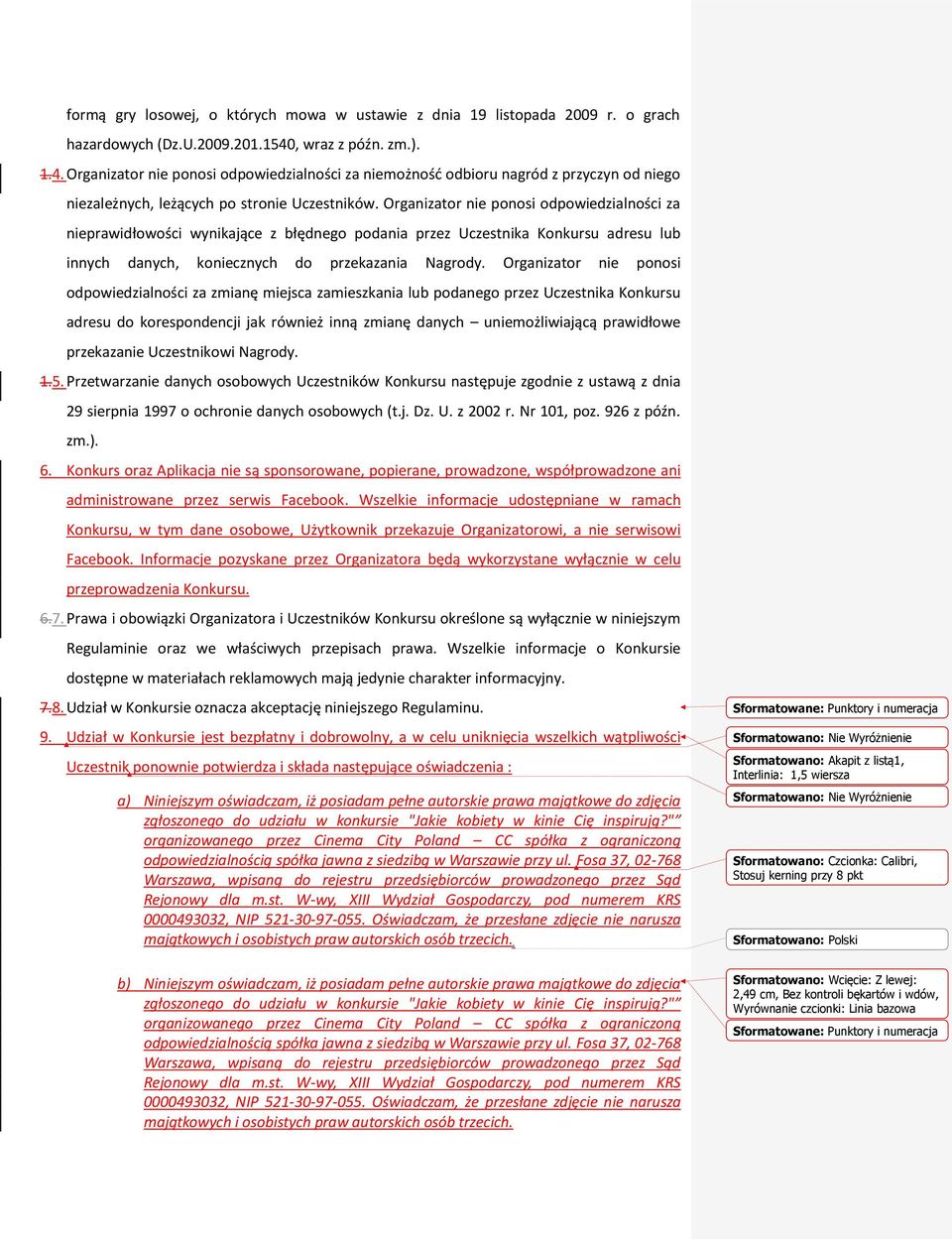 Organizator nie ponosi odpowiedzialności za nieprawidłowości wynikające z błędnego podania przez Uczestnika Konkursu adresu lub innych danych, koniecznych do przekazania Nagrody.