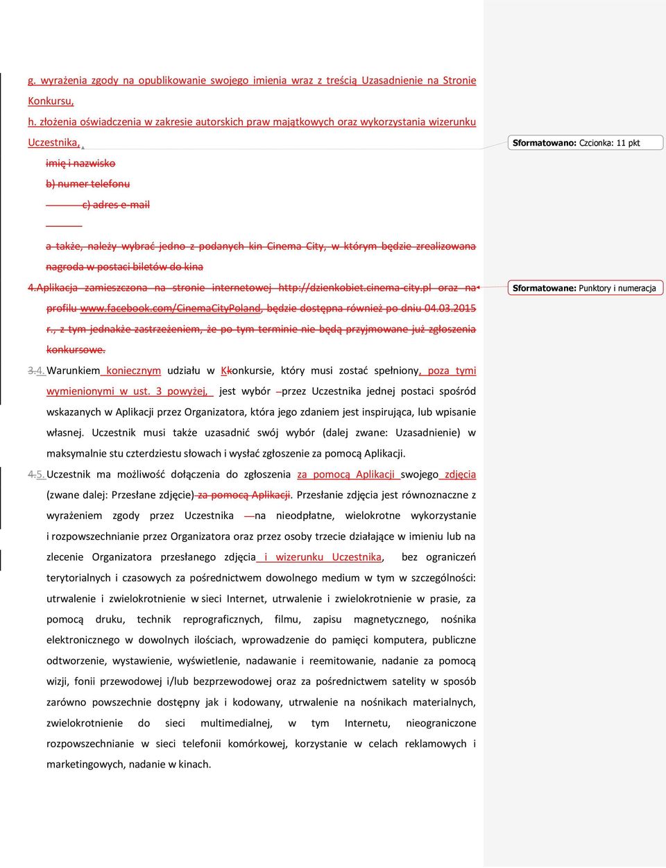 wybrać jedno z podanych kin Cinema City, w którym będzie zrealizowana nagroda w postaci biletów do kina 4.Aplikacja zamieszczona na stronie internetowej http://dzienkobiet.cinema-city.