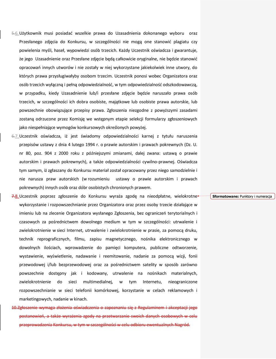 Każdy Uczestnik oświadcza i gwarantuje, że jego Uzasadnienie oraz Przesłane zdjęcie będą całkowicie oryginalne, nie będzie stanowić opracowań innych utworów i nie zostały w niej wykorzystane