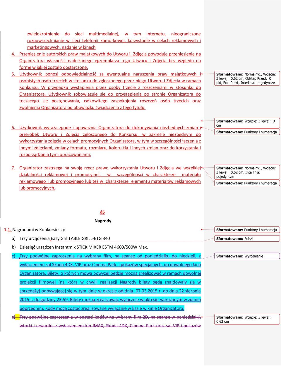 dostarczone. 5. Użytkownik ponosi odpowiedzialność za ewentualne naruszenia praw majątkowych i osobistych osób trzecich w stosunku do zgłoszonego przez niego Utworu i Zdjęcia w ramach Konkursu.