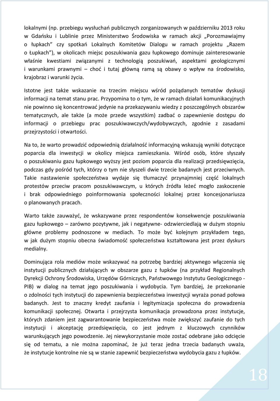 Dialogu w ramach projektu Razem o Łupkach ), w okolicach miejsc poszukiwania gazu łupkowego dominuje zainteresowanie właśnie kwestiami związanymi z technologią poszukiwań, aspektami geologicznymi i