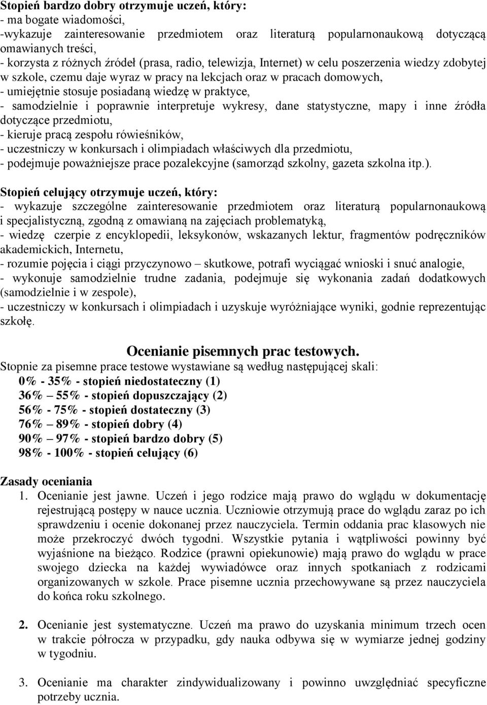 samodzielnie i poprawnie interpretuje wykresy, dane statystyczne, mapy i inne źródła dotyczące przedmiotu, - kieruje pracą zespołu rówieśników, - uczestniczy w konkursach i olimpiadach właściwych dla