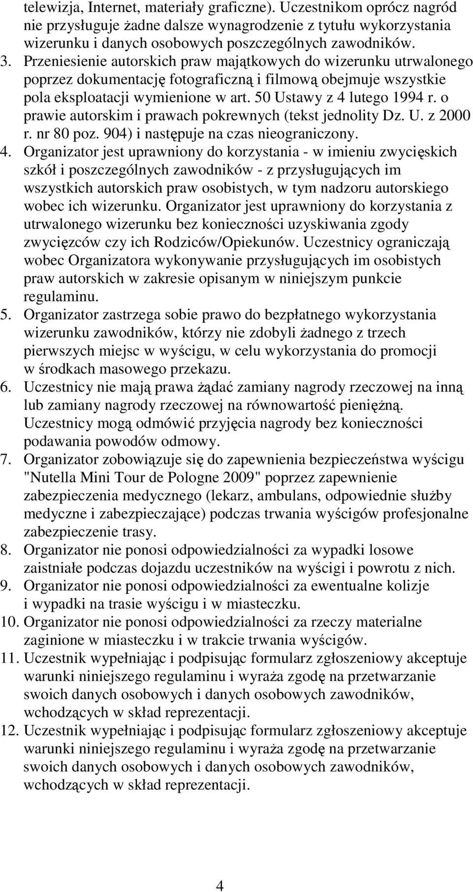 o prawie autorskim i prawach pokrewnych (tekst jednolity Dz. U. z 2000 r. nr 80 poz. 904) i następuje na czas nieograniczony. 4.