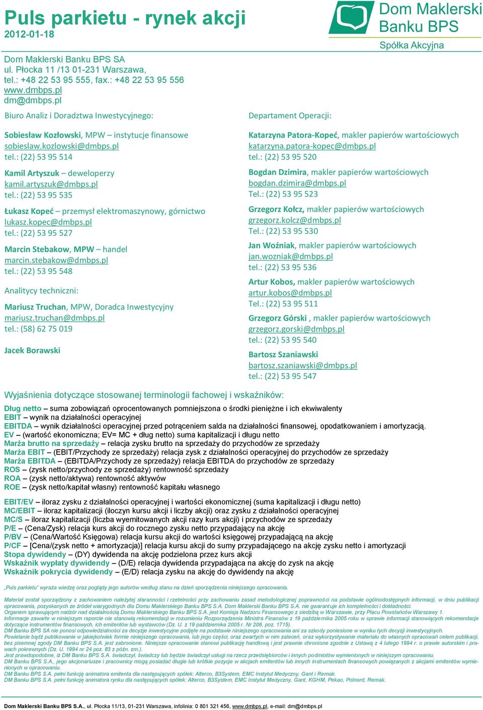 kopec@dmbps.pl tel.: (22) 53 95 527 Marcin Stebakow, MPW handel marcin.stebakow@dmbps.pl tel.: (22) 53 95 548 Analitycy techniczni: Mariusz Truchan, MPW, Doradca Inwestycyjny mariusz.truchan@dmbps.