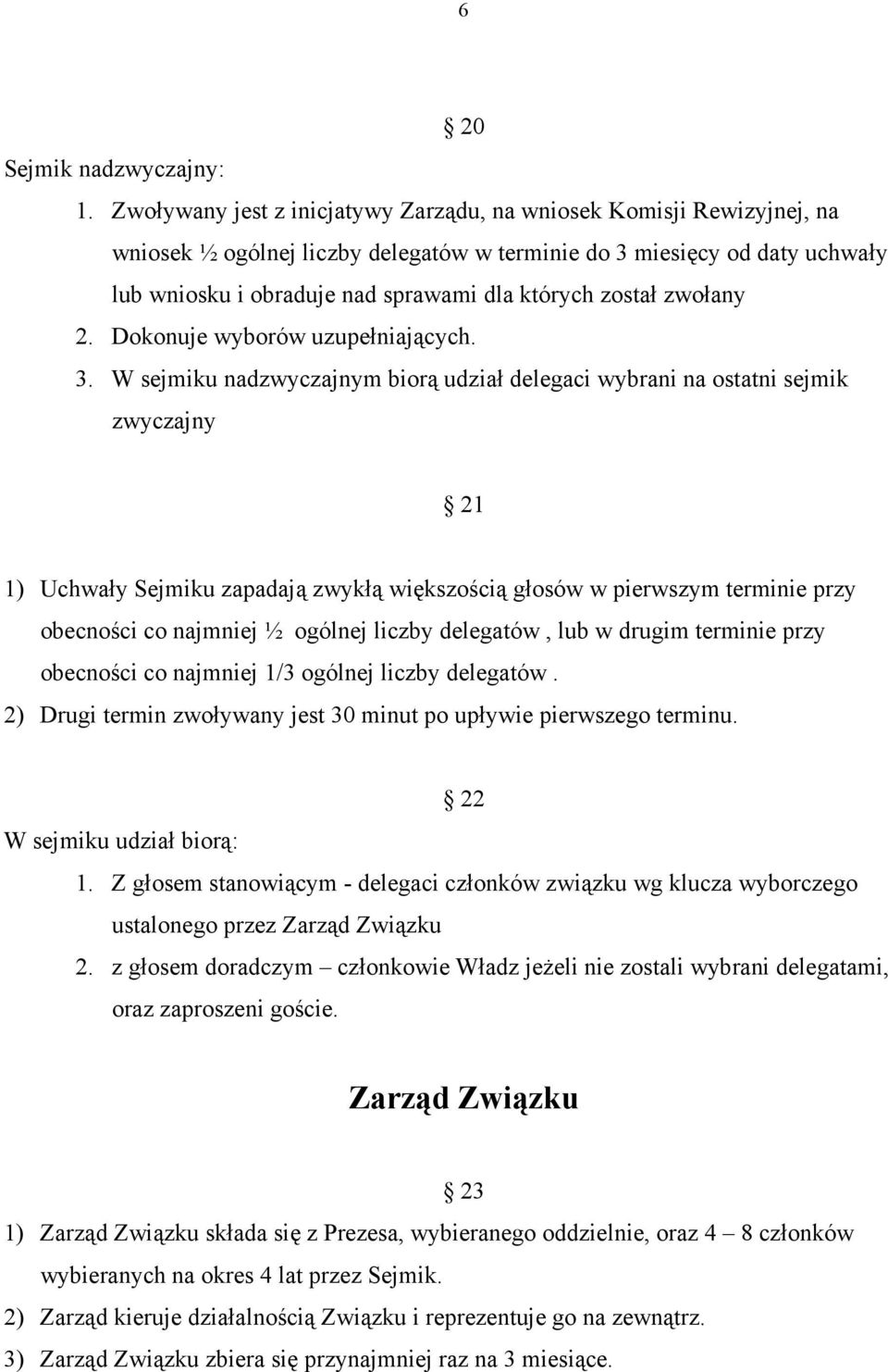 został zwołany 2. Dokonuje wyborów uzupełniających. 3.