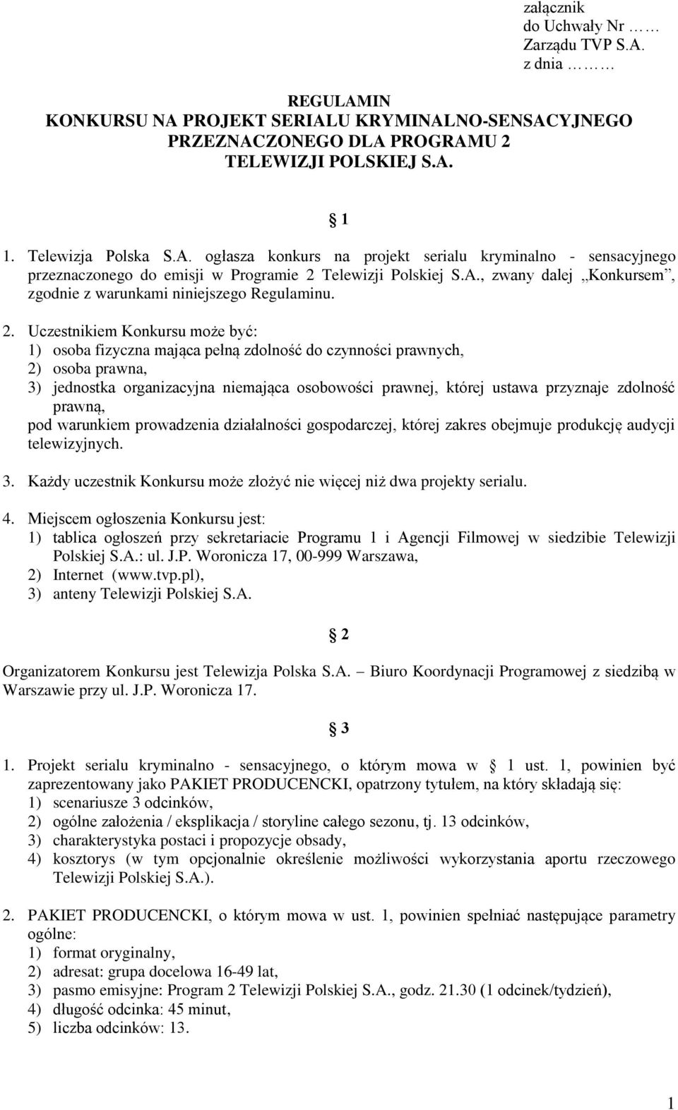 Uczestnikiem Konkursu może być: 1) osoba fizyczna mająca pełną zdolność do czynności prawnych, 2) osoba prawna, 3) jednostka organizacyjna niemająca osobowości prawnej, której ustawa przyznaje