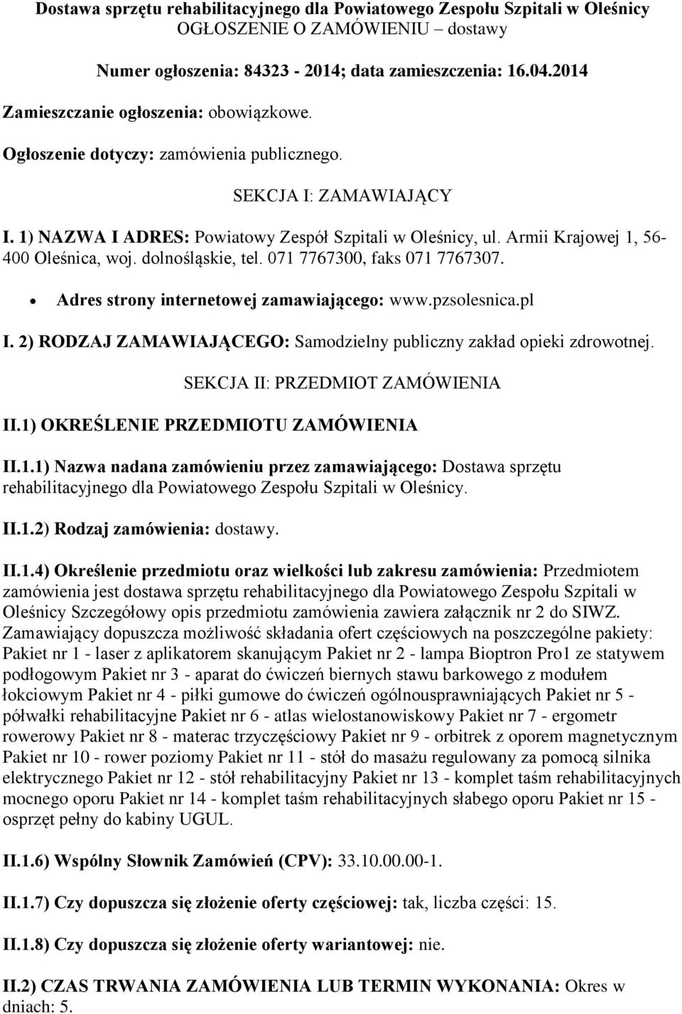 Armii Krajowej 1, 56-400 Oleśnica, woj. dolnośląskie, tel. 071 7767300, faks 071 7767307. Adres strony internetowej zamawiającego: www.pzsolesnica.pl I.