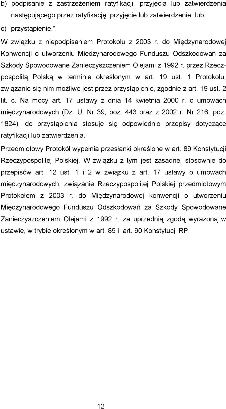 przez Rzeczpospolitą Polską w terminie określonym w art. 19 ust. 1 Protokołu, związanie się nim możliwe jest przez przystąpienie, zgodnie z art. 19 ust. 2 lit. c. Na mocy art.