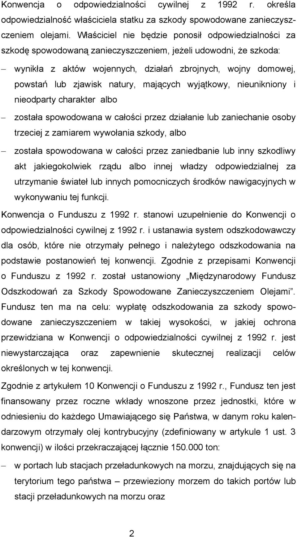 natury, mających wyjątkowy, nieunikniony i nieodparty charakter albo została spowodowana w całości przez działanie lub zaniechanie osoby trzeciej z zamiarem wywołania szkody, albo została spowodowana