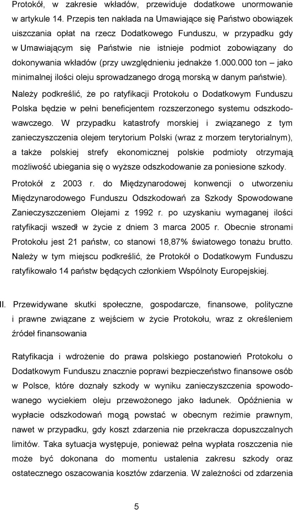 wkładów (przy uwzględnieniu jednakże 1.000.000 ton jako minimalnej ilości oleju sprowadzanego drogą morską w danym państwie).