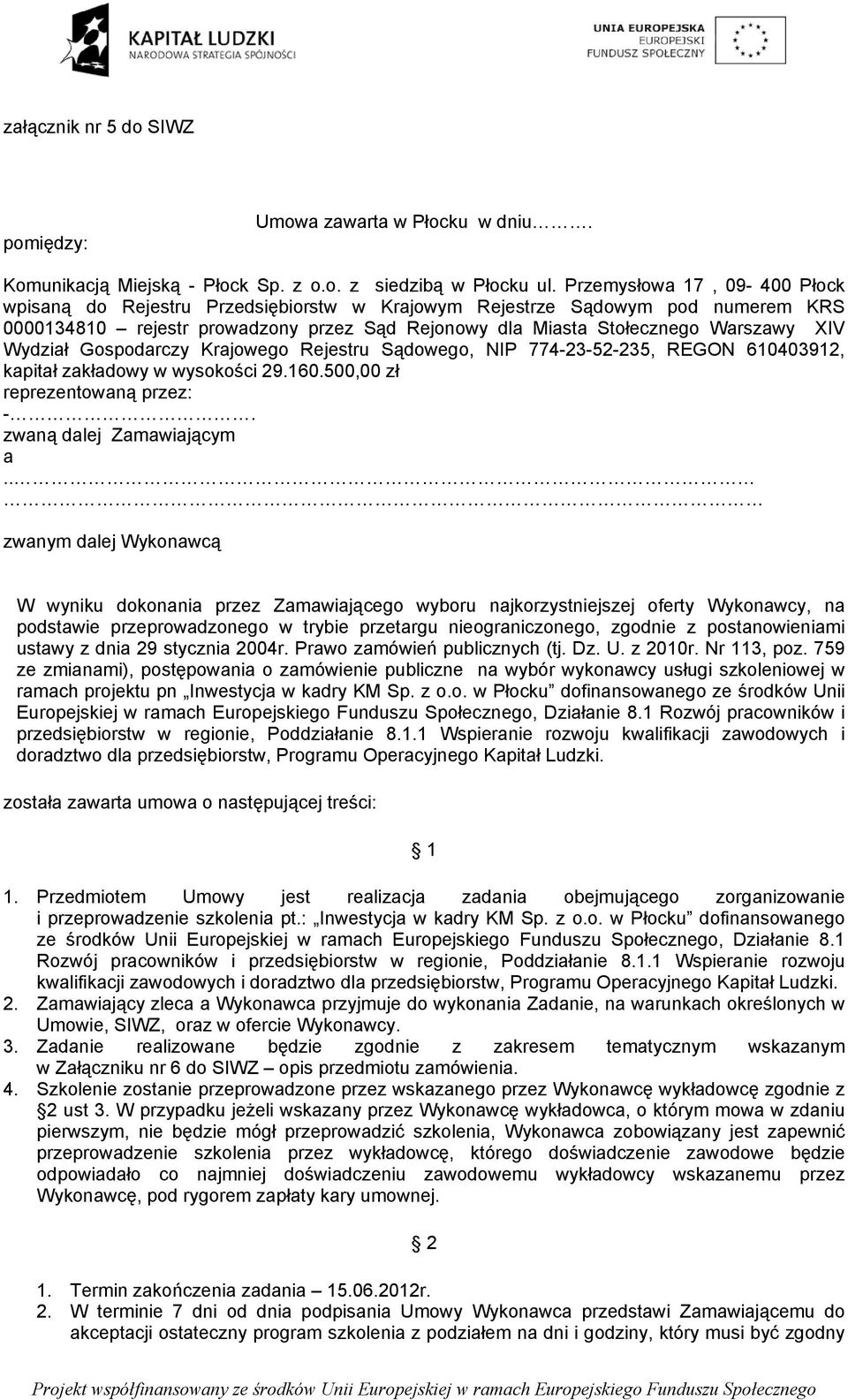 Wydział Gospodarczy Krajowego Rejestru Sądowego, NIP 774-23-52-235, REGON 610403912, kapitał zakładowy w wysokości 29.160.500,00 zł reprezentowaną przez: -. zwaną dalej Zamawiającym a.