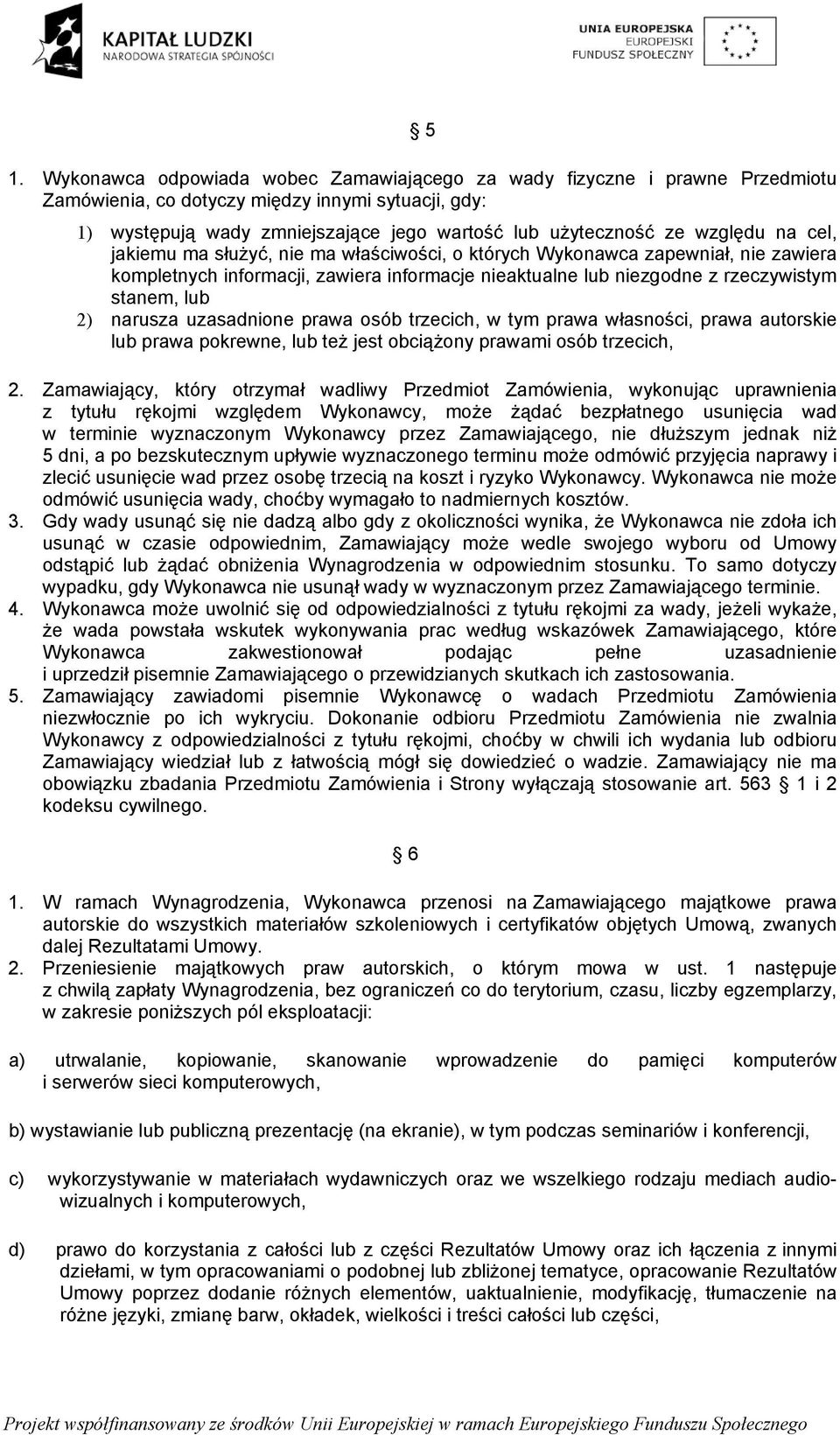 narusza uzasadnione prawa osób trzecich, w tym prawa własności, prawa autorskie lub prawa pokrewne, lub też jest obciążony prawami osób trzecich, 2.